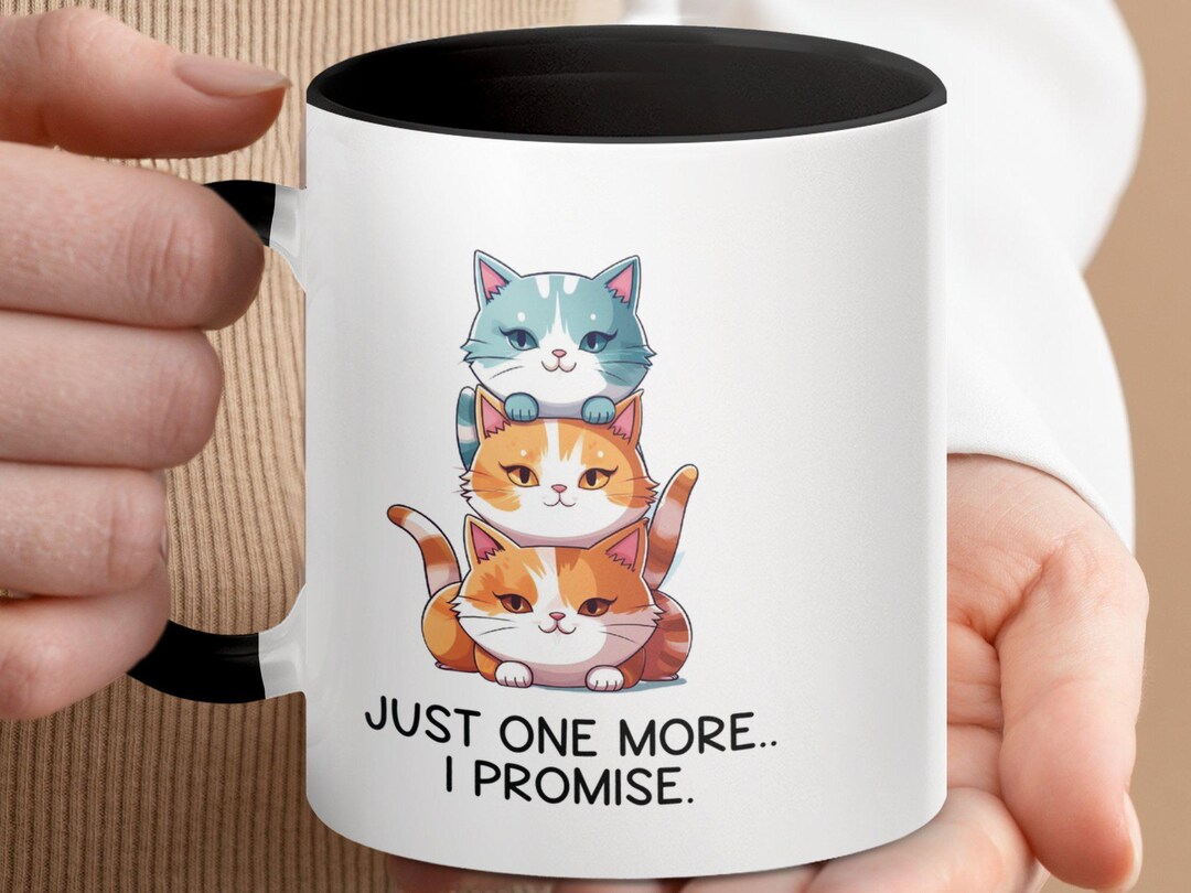 Funny Cat Mug, Cute Stack of Cats, Just One More I Promise, Cat Lovers ...