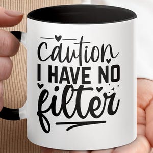 Funny Coffee Mug: Caution I Have No Filter, Ceramic Novelty Mug