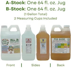 May include: Three clear plastic jugs with labels. The front jug is labeled "Root to Fruit" and "All 16 Essential Elements for All Plant Life". The middle jug is labeled "A Stock" and the right jug is labeled "B Stock". The right jug also has a label that says "Mix Guide" and includes a chart with measurements in milliliters and parts per million (ppm).