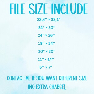 May include: A list of file sizes included with a digital download. The sizes are listed in inches: 23.4" x 33.1", 24" x 30", 24" x 36", 18" x 24", 20" x 20", 11" x 14", and 5" x 7". The text also states "Contact me if you want different size (NO EXTRA CHARGE)."