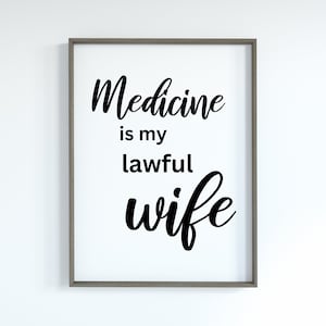Medicine Is My Wife , Medical Art, Doctor Wife Print, Nurse Poster Gift , Home Decor Printable Art,Doctor Office Gift, Graduation Gift