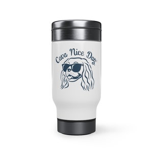 Cava Nice Day® Cavalier King Charles Spaniel Stainless Steel Travel Mug with Handle, 14oz