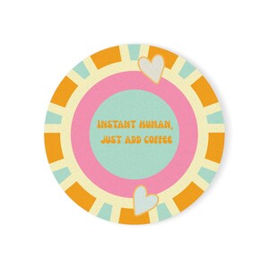 Colorful Coffee Quote Coaster, Instant Human Just Add Coffee, Cute Home Decor, Gift for Coffee Lovers, Round Cork Back Coaster