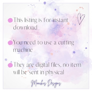 May include: A pink and purple watercolor background with white text that reads "This listing is for instant download. You need to use a cutting machine. They are digital files, no item will be sent in physical. Monchis Designs."