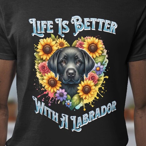 Life Is Better With A Labrador T-Shirt, Labrador Shirt, Floral Dog Shirt, Dog Face Shirt, Dog Lover Shirt, Animal Shirt, Dog Lover Gift