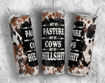 Nicht meine Weide, nicht meine Kühe, Färse Kuh Tumbler Wrap, Sublimationsdesigns Tumbler, lustige Sublimation, Rindsleder Tumbler Digital Design