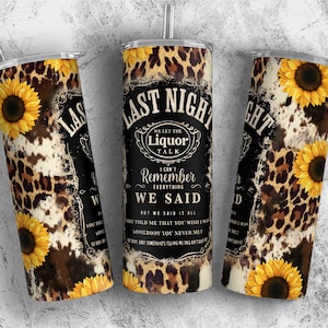 Last Night We Let The Liquor Talk Tumbler Design, Leopard Sunflowers Sublimation Designs , Western Cowhide Tumbler Wrap PNG - 20oz Skinny