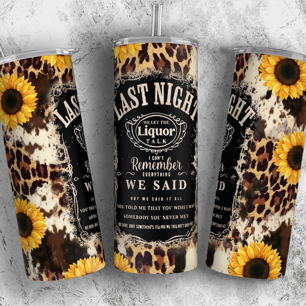 Last Night We Let The Liquor Talk Tumbler Design, Leopard Sunflowers Sublimation Designs , Western Cowhide Tumbler Wrap PNG - 20oz Skinny
