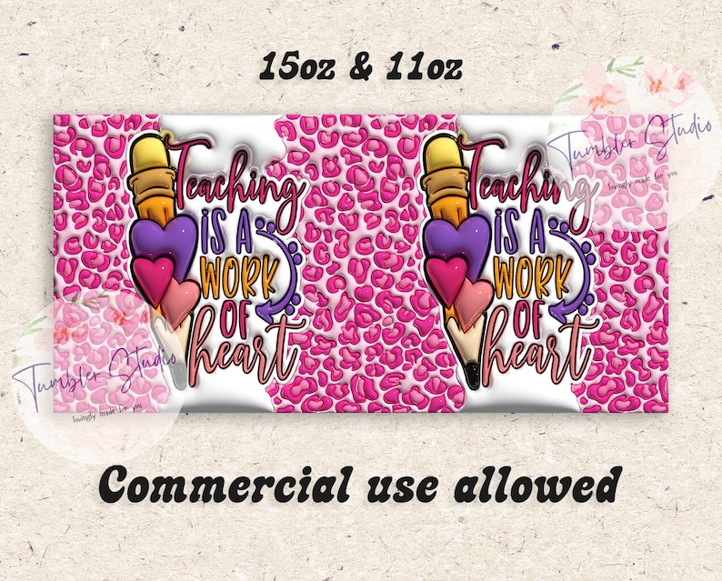 May include: A pink leopard print design with the text "Teaching is a work of heart" and a pencil with heart-shaped erasers. The design is for a tumbler, with sizes 15oz and 11oz. Commercial use is allowed.