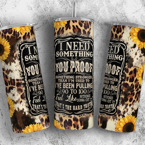 I Need Something You Proof Tumbler Sublimation Design, Western Tumbler Wrap 20oz Skinny, Leopard Tumbler PNG Country Music lyrics Song Quote