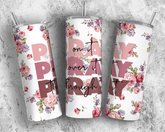 Pray On It, Pray Over It, Pray Through It Sublimation Tumblers (20