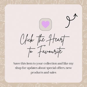 May include: A light beige background with a white rounded rectangle containing the text "Click the Heart to Favourite". A purple heart icon is present, along with an arrow. The text below says "Save this item to your collection and like my shop for updates about special offers, new products and sales."