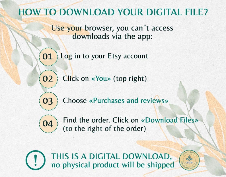 May include: A digital download guide with instructions on how to download a file from Etsy. The text includes steps to log in, find the order, and download files. The image has a floral design and states, "THIS IS A DIGITAL DOWNLOAD, no physical product will be shipped."