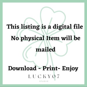 May include: A digital file download graphic with a green four-leaf clover design. The text reads: "This listing is a digital file. No physical item will be mailed. Download - Print - Enjoy. LUCKYO7 STUDIO."