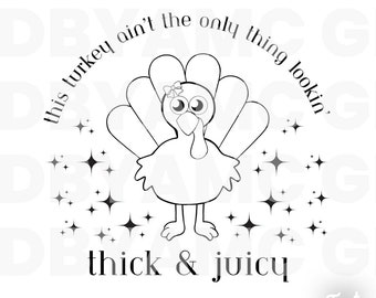 This turkey ain’t the only thing lookin thick n juicy  SVG | thanksgiving svg | Fall svg | PNG Sublimation | Cut Files | Silhouette Cameo 4