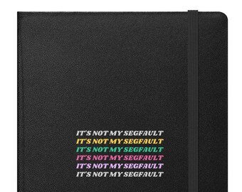 It's not my segfault - Bound Hardcover Journal/Notebook - Perfect gift for the computer nerd, techie or cs student
