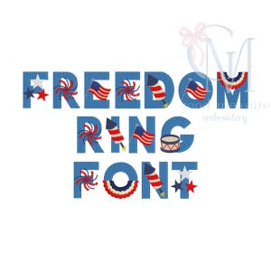 May include: A blue embroidered font design with the words "FREEDOM RING FONT". The letters are decorated with patriotic symbols like fireworks, American flags, stars, and a drum, perfect for Independence Day crafts.