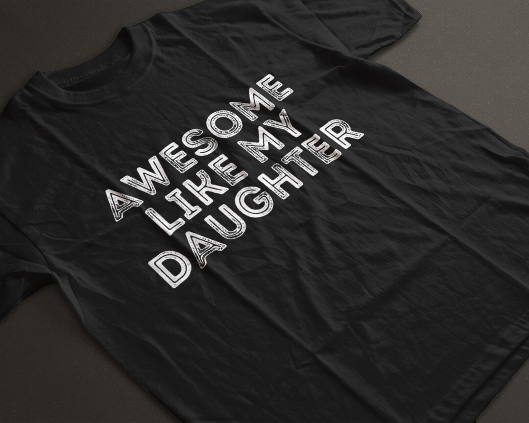 Awesome Like My Daughters Shirt Fathers Day T-shirt Funny Shirt Men