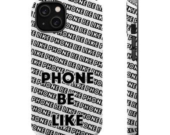 Phone Be Like Magnetic Tough Case, Phone Protector, Humorous Phone Cover, Sarcastic Phone Case, Funny Gift, Unique Phone Accessory