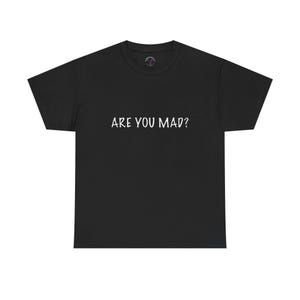 Funny Are You Mad Unisex Tee, Humorous Tee Shirt, Sarcastic Graphic Tee, Novelty Top, Cool Gift