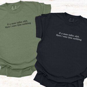 If a Man Talks Shit Then I Owe Him Nothing, TS Comfort Colors T-shirt ...
