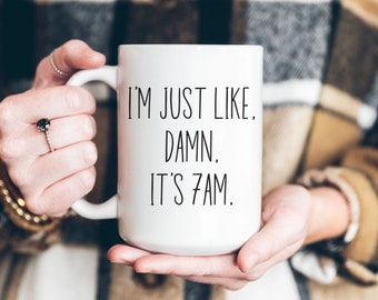 Funny Coffee Mug, It's 7am, Sarcastic Mug, Cute Tea Mug, Funny Tea Mug, Christmas Gift, Coffee Lover Mug, Gift for Coworker, Office Humor