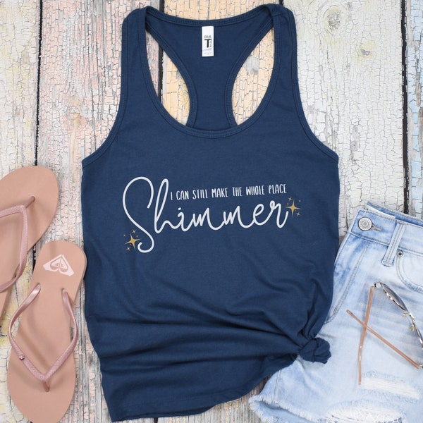 I can still make the whole place shimmer slim fit tank top, trendy shimmer tank top, cute empowerment tank top, gift for her gift for bestie