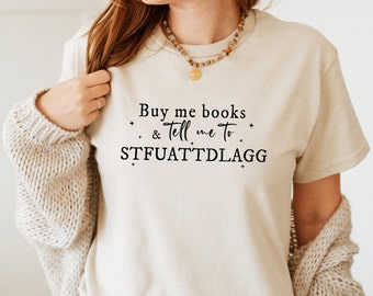 Buy Me Books And Tell Me To STFUATTDLAGG Shirt, Funny Reading Shirt, Booktok Merch, STFUATTDLAGG Shirt Reading Tee, Gift for Book Lover