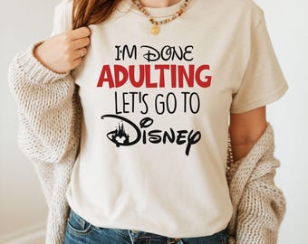 I'm Done Adulting Let's Go To Disney Shirt, Disneyland Trip Shirt, Adult Disneyworld Shirt, Disney Unisex T-Shirt, Disney Gift T-Shirt