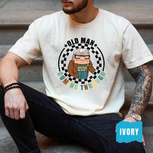 Comfort Colors® Old Man Coming Through Shirt, Disney Old Man Shirt, Disney Up Carl Shirt, Dad Shirt, Father&#39;s Day Shirt, Gift For Grandpa