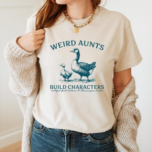 Silly Goose Weird Aunt Shirt, Weird Aunts Build Characters Tee, Funny Aunt Gift, Funny Duck Goose Shirt, New Aunt Shirt, Gift for Best Aunt