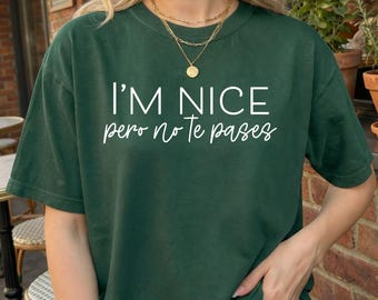 Latina T-shirt: I'm Nice Pero No Te Pases, Mexican American Gift