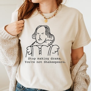 Stop Making Drama You're Not Shakespeare T-shirt, Funny Shakespeare Shirt, Drama Queen T-shirt, Vintage Shirt, Aesthetic Tee, Sarcastic Tee