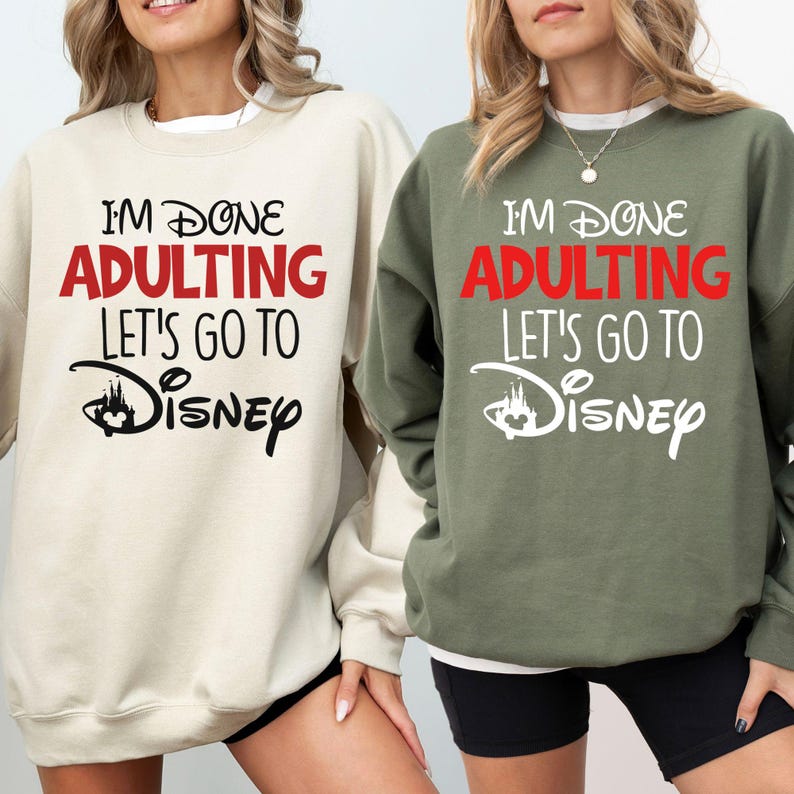 I'm Done Adulting Let's Go To Disney Sweatshirt, Disneyland Trip Hoodie, Adult Disneyworld Sweatshirt, Disney Gift Sweatshirt, Disney Hoodie image 5