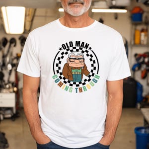 Old Man Coming Through Shirt, Disney Old Man Shirt, Disney Up Carl Shirt, Disney Dad Shirt, Father&#39;s Day Shirt, Gift For Grandpa