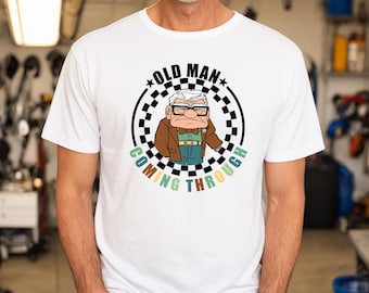 Old Man Coming Through Shirt, Disney Old Man Shirt, Disney Up Carl Shirt, Disney Dad Shirt, Father's Day Shirt, Gift For Grandpa