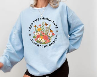 Keep The Immigrants Deport The Racists Sweatshirt: Social Justice Hoodie