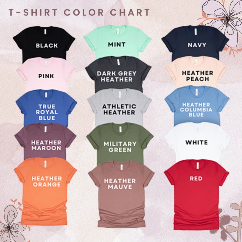 May include: T-shirt colour chart displaying 12 different colours, including black, mint, navy, pink, dark grey heather, heather peach, true royal blue, athletic heather, heather columbia blue, heather maroon, military green, white, heather orange, heather mauve, and red.