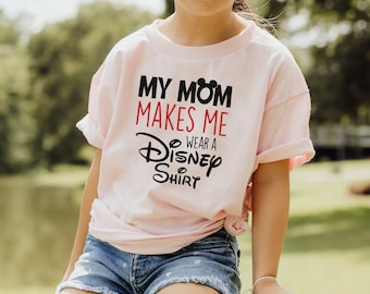 My Mom Makes Me Wear a Disney Shirt, Disney Shirt For Kids, Disney Mickey Ears Shirt For Kids, Disney Family Shirt, Gift For Kids