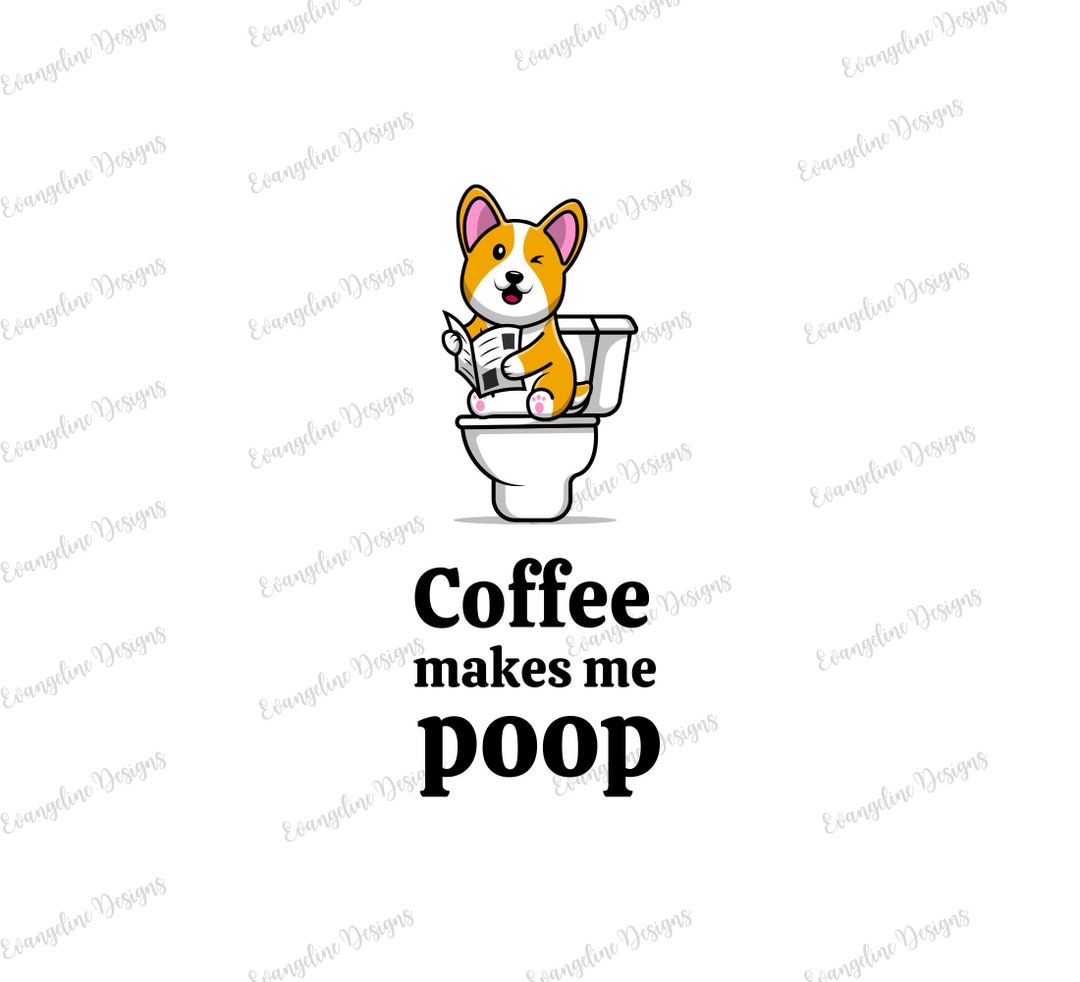 Coffee Makes Me Poop Svg. File. Svg. Digital File Etsy