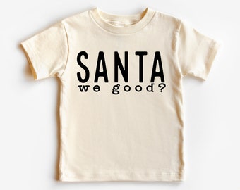 Santa We Good Toddler Shirt - Funny Christmas Kids Shirt - Natural Toddler Tee