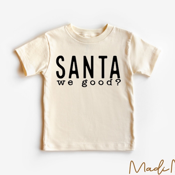 Santa We Good Toddler Shirt - Funny Christmas Kids Shirt - Natural Toddler Tee