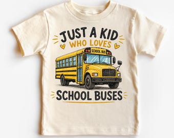 Just a Kid Who Loves School Buses Tee | Kids School Bus Shirt | Toddler Vehicle Graphic T-Shirt