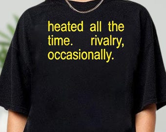 Comfort Colors Heated All The Time Rivalry Occasionally Shirt, Funny Competitive Quote Tee, Sarcastic Sports Humor Shirt, Game Day Gifts