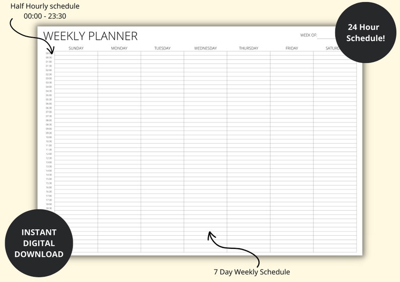 May include: A black and white printable weekly planner with a half-hourly schedule from 00:00 to 23:30. The planner includes columns for Sunday, Monday, Tuesday, Wednesday, Thursday, Friday, and Saturday. The text "WEEKLY PLANNER" is at the top of the planner. The text "24 Hour Schedule!" is in a circle in the upper right corner of the planner. The text "7 Day Weekly Schedule" is at the bottom of the planner.