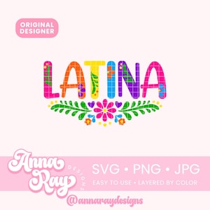Colorful Floral Latina SVG PNG JPG Instant Download, Proud Latina, Empowered Latina, Hispanic Heritage, Latina Floral Sublimation Design