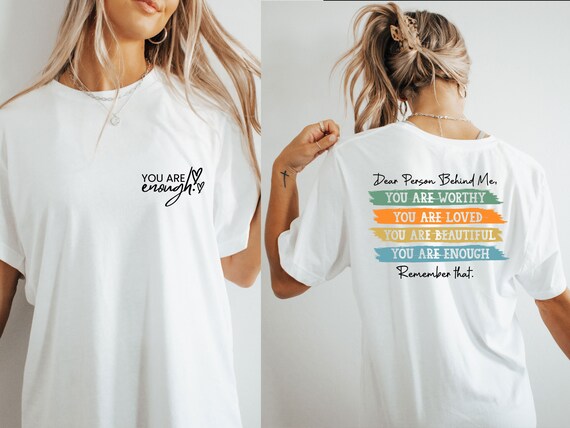You Are Enough Shirt, Mental Health Shirt, Dear Person Shirt, Person Behind Me, Inspirational Gift, Motivational Shirt, Quote Shirt