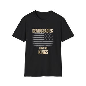 Democracies Have No Kings Political Protest Democratic Value T-Shirt, Unisex Tee, Activist Shirt, Protest Apparel, Political Clothing