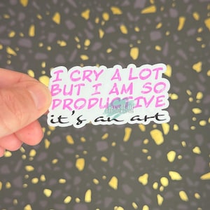 I Cry A Lot But I Am So Productive It&#39;s An Art | Stickers | Lyrics | Gifts | Merch | Laptop Sticker | Women | Kindle Stickers