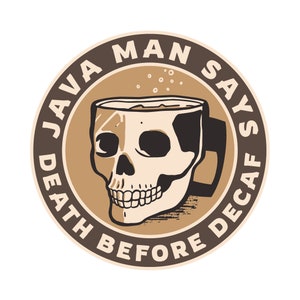 May include: A round sticker with a coffee-themed design. The central image is a skull-shaped coffee cup. The text around the edge reads "DEATH BEFORE DECAF JAVA MAN SAYS". The color palette includes shades of brown, beige, and white.